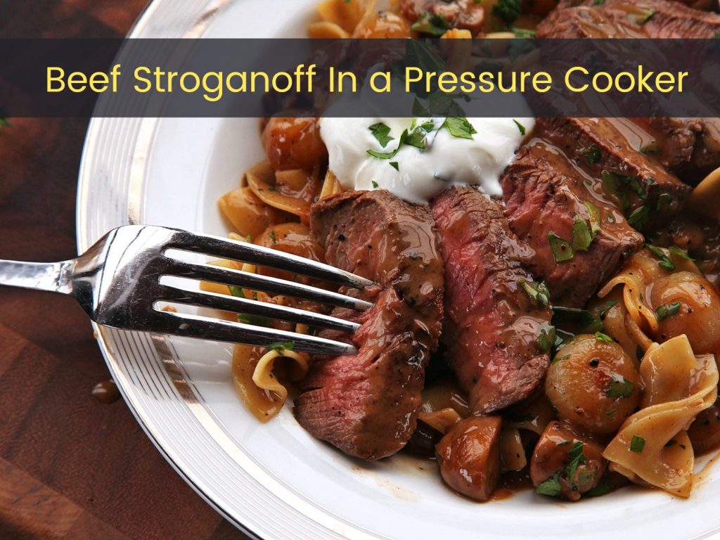 Beef Stroganoff In a Pressure Cooker