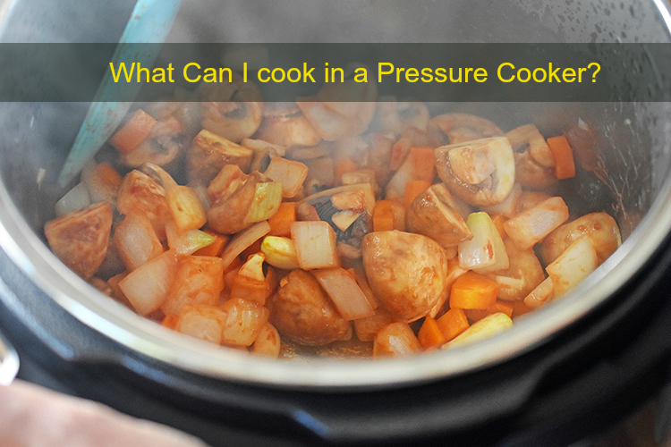 What can I cook in a pressure cooker